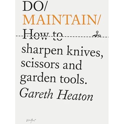 Heaton, Gareth Do Maintain: How to Sharpen Knives, Scissors and Garden Tools - Publicité Heaton, Gareth Do Maintain: How to Sharpen Knives, Scissors and Garden Tools - Publicité