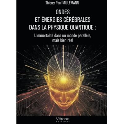Paul millemann, Thierry Ondes et énergies cérébrales dans la physique quantique : L'immortalité dans un monde parallèle, mai - Publicité Paul millemann, Thierry Ondes et énergies cérébrales dans la physique quantique : L'immortalité dans un monde parallèle, mai - Publicité