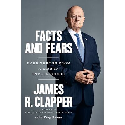 Clapper, James R. Facts and Fears: Hard Truths from a Life in Intelligence - Publicité Clapper, James R. Facts and Fears: Hard Truths from a Life in Intelligence - Publicité