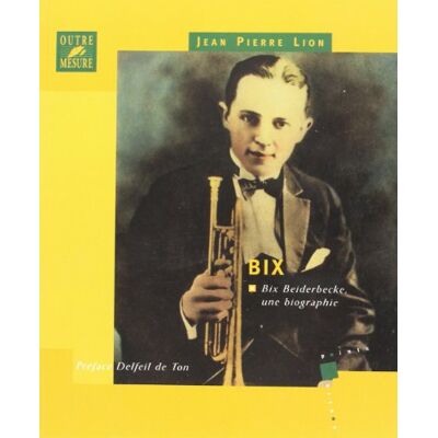 Lion, Jean-Pierre Bix : Bix Beiderbecke, une biographie - Publicité Lion, Jean-Pierre Bix : Bix Beiderbecke, une biographie - Publicité