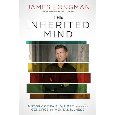 Longman, James The Inherited Mind: A Story of Family, Hope, and the Genetics of Mental Illness - Publicité Longman, James The Inherited Mind: A Story of Family, Hope, and the Genetics of Mental Illness - Publicité