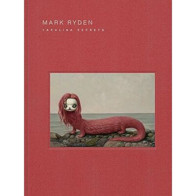 Ryden, Mark Mark Ryden Yakalina Secrets: New Shows from the Godfather of Pop Surrealism - Publicité Ryden, Mark Mark Ryden Yakalina Secrets: New Shows from the Godfather of Pop Surrealism - Publicité