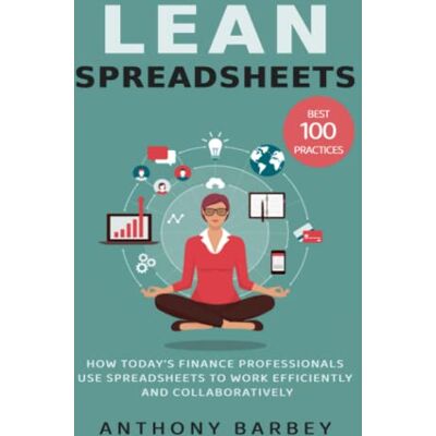 Barbey, Anthony Lean Spreadsheets: How Today’s Finance Professionals Use Spreadsheets to Work Efficiently and Collaboratively - Publicité Barbey, Anthony Lean Spreadsheets: How Today’s Finance Professionals Use Spreadsheets to Work Efficiently and Collaboratively - Publicité