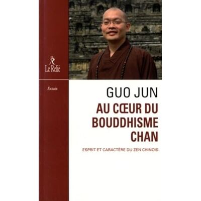Jun, Guo Au coeur du Bouddhisme Chan Esprit et caractère du zen chinois - Publicité Jun, Guo Au coeur du Bouddhisme Chan Esprit et caractère du zen chinois - Publicité