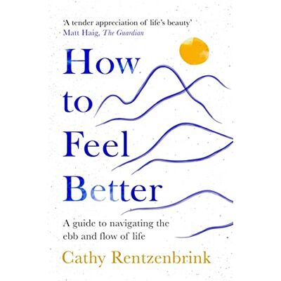 Rentzenbrink, Cathy How to Feel Better: A Guide to Navigating the Ebb and Flow of Life - Publicité Rentzenbrink, Cathy How to Feel Better: A Guide to Navigating the Ebb and Flow of Life - Publicité