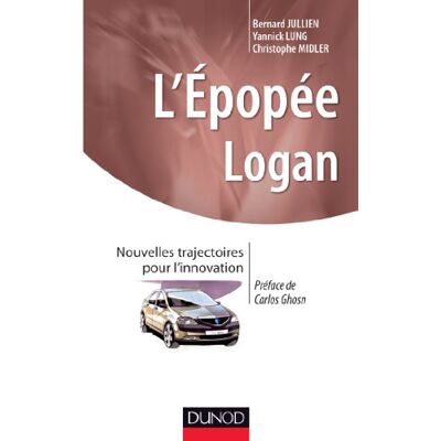 Jullien, Bernard L'épopée LOGAN Prix DCF 2013 Prix EFMD-FNEGE 2012: Nouvelles trajectoires pour l'innovation - Publicité Jullien, Bernard L'épopée LOGAN Prix DCF 2013 Prix EFMD-FNEGE 2012: Nouvelles trajectoires pour l'innovation - Publicité
