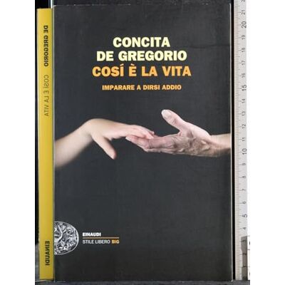 De Gregorio, Concita Così è la vita. Imparare a dirsi addio - Publicité De Gregorio, Concita Così è la vita. Imparare a dirsi addio - Publicité