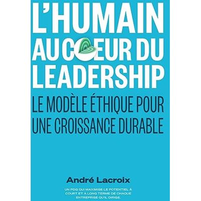 LACROIX, André L'humain au coeur du Leadership: Pour une stratégie de croissance - Publicité LACROIX, André L'humain au coeur du Leadership: Pour une stratégie de croissance - Publicité