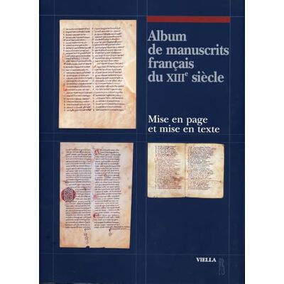 Collectif Album de manuscrits français du XIIIe siècle.: Mise en page et mise en texte - Publicité Collectif Album de manuscrits français du XIIIe siècle.: Mise en page et mise en texte - Publicité
