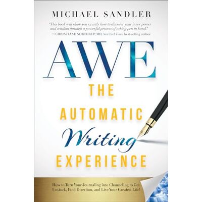 Sandler, Michael AWE The Automatic Writing Experience: How to Turn Your Journaling into Channeling to Get Unstuck, Find Direction, and Live Your Greatest Life! - Publicité Sandler, Michael AWE The Automatic Writing Experience: How to Turn Your Journaling into Channeling to Get Unstuck, Find Direction, and Live Your Greatest Life! - Publicité