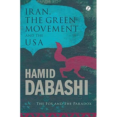Dabashi, Hamid Iran, the Green Movement and the USA: The Fox and the Paradox - Publicité Dabashi, Hamid Iran, the Green Movement and the USA: The Fox and the Paradox - Publicité