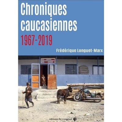 Longuet Marx, Frédérique Chroniques caucasiennes 1967-2019 - Publicité Longuet Marx, Frédérique Chroniques caucasiennes 1967-2019 - Publicité