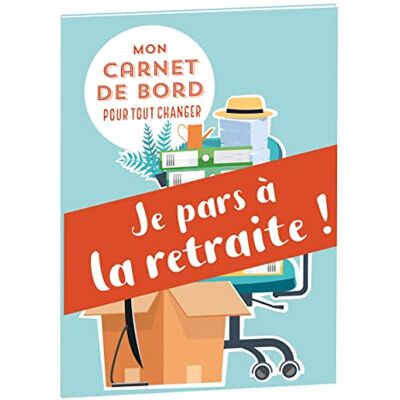 Delaporte, Camille Mon carnet de bord pour tout changer Je pars à la retraite ! - Publicité Delaporte, Camille Mon carnet de bord pour tout changer Je pars à la retraite ! - Publicité