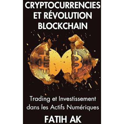 Ak, Fatih Cryptocurrencies et Révolution Blockchain: Trading et Investissement dans les Actifs Numériques - Publicité Ak, Fatih Cryptocurrencies et Révolution Blockchain: Trading et Investissement dans les Actifs Numériques - Publicité