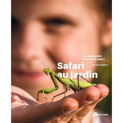 Lefebvre, Sylvain Safari au jardin: La biodiversité à portée de main ! - Publicité Lefebvre, Sylvain Safari au jardin: La biodiversité à portée de main ! - Publicité