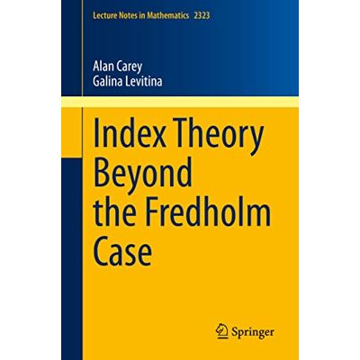 Carey, Alan Index Theory Beyond the Fredholm Case - Publicité Carey, Alan Index Theory Beyond the Fredholm Case - Publicité