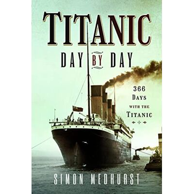 Simon, Medhurst Titanic Day by Day: 366 Days With the Titanic - Publicité Simon, Medhurst Titanic Day by Day: 366 Days With the Titanic - Publicité