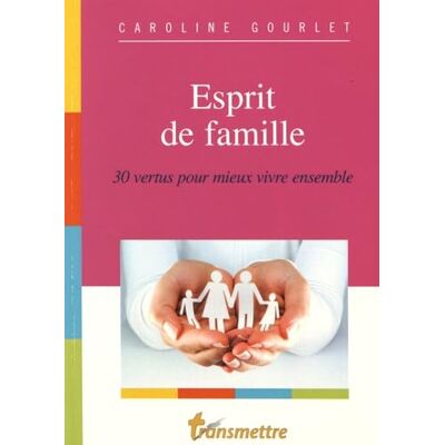 Gourlet, Caroline Esprit de famille : 30 vertus pour mieux vivre ensemble - Publicité Gourlet, Caroline Esprit de famille : 30 vertus pour mieux vivre ensemble - Publicité