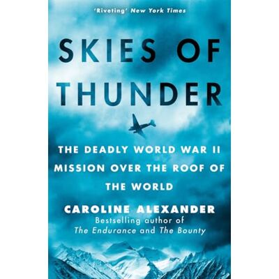 Alexander, Caroline Skies of Thunder: The deadly World War II mission over the roof of the world - Publicité Alexander, Caroline Skies of Thunder: The deadly World War II mission over the roof of the world - Publicité