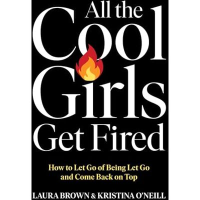 Brown, Laura All the Cool Girls Get Fired: How to Let Go of Being Let Go and Come Back on Top - Publicité Brown, Laura All the Cool Girls Get Fired: How to Let Go of Being Let Go and Come Back on Top - Publicité