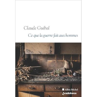 Guibal, Claude Ce que la guerre fait aux hommes - Publicité Guibal, Claude Ce que la guerre fait aux hommes - Publicité
