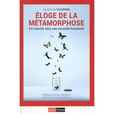 Vulpian, Alain de Eloge de la métamorphose En marche vers une nouvelle humanité - Publicité Vulpian, Alain de Eloge de la métamorphose En marche vers une nouvelle humanité - Publicité