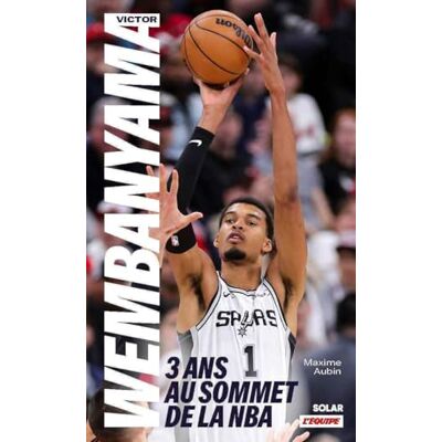 Aubin, Maxime Wembanyama, trois ans au sommet de la NBA - Publicité Aubin, Maxime Wembanyama, trois ans au sommet de la NBA - Publicité