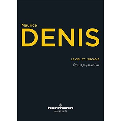 Denis, Maurice Le Ciel et l'Arcadie: Écrits et propos sur l'art - Publicité Denis, Maurice Le Ciel et l'Arcadie: Écrits et propos sur l'art - Publicité