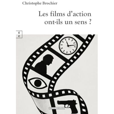 Brochier, Christophe Les films d’action ont-ils un sens ? - Publicité Brochier, Christophe Les films d’action ont-ils un sens ? - Publicité