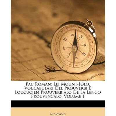 Anonymous Pau Roman: Lei Mount-Jolo. Voucabulari Del Prouverbi E Loucucien Prouverbialo De La Lengo Prouvencalo; Volume 1 - Publicité Anonymous Pau Roman: Lei Mount-Jolo. Voucabulari Del Prouverbi E Loucucien Prouverbialo De La Lengo Prouvencalo; Volume 1 - Publicité