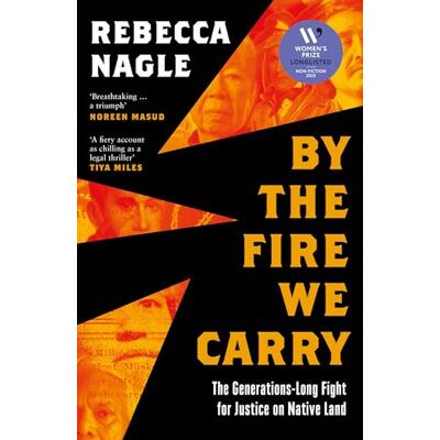 Nagle, Rebecca By the Fire We Carry: The Generations-Long Fight for Justice on Native Land - Publicité Nagle, Rebecca By the Fire We Carry: The Generations-Long Fight for Justice on Native Land - Publicité