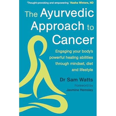 Watts, Sam The Ayurvedic Approach to Cancer: Engaging Your Body's Powerful Healing Abilities Through Mindset, Diet and Lifestyle - Publicité Watts, Sam The Ayurvedic Approach to Cancer: Engaging Your Body's Powerful Healing Abilities Through Mindset, Diet and Lifestyle - Publicité