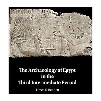 Bennett, James Edward The Archaeology of Egypt in the Third Intermediate Period - Publicité Bennett, James Edward The Archaeology of Egypt in the Third Intermediate Period - Publicité