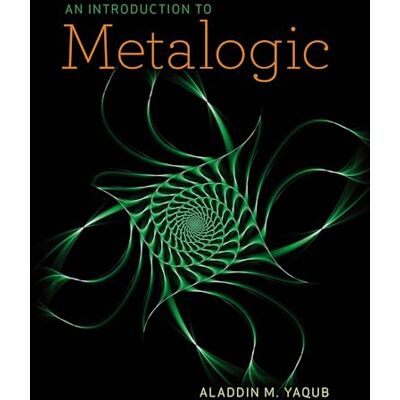 Yaqub, Aladdin M. An Introduction to Metalogic - Publicité Yaqub, Aladdin M. An Introduction to Metalogic - Publicité