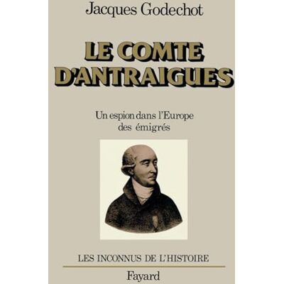 Godechot, Jacques Le comte d'Antraigues : un espion dans l'Europe des émigrés - Publicité Godechot, Jacques Le comte d'Antraigues : un espion dans l'Europe des émigrés - Publicité