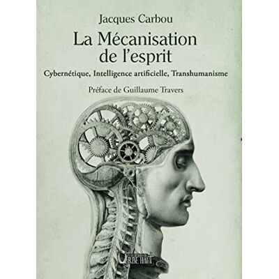 Carbou, Jacques La mécanisation de l'esprit: Cybernétique, Intelligence artificielle, Transhumanisme - Publicité Carbou, Jacques La mécanisation de l'esprit: Cybernétique, Intelligence artificielle, Transhumanisme - Publicité