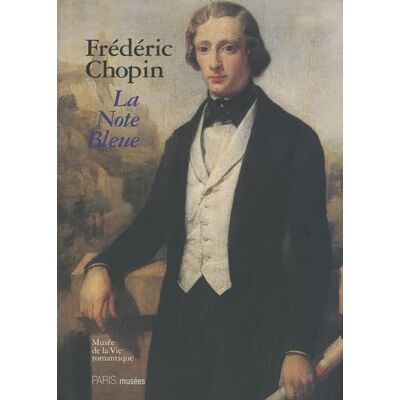 Collectif FREDERIC CHOPIN LA NOTE BLEUE: MUSEE DE LA VIE ROMANTIQUE - Publicité Collectif FREDERIC CHOPIN LA NOTE BLEUE: MUSEE DE LA VIE ROMANTIQUE - Publicité