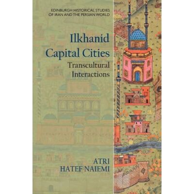 Hatef Naiemi, Atri Ilkhanid Capital Cities: Transcultural Interactions - Publicité Hatef Naiemi, Atri Ilkhanid Capital Cities: Transcultural Interactions - Publicité