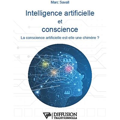 Savall, Marc Intelligence artificielle et conscience La conscience artificielle est-elle une chimère ? - Publicité Savall, Marc Intelligence artificielle et conscience La conscience artificielle est-elle une chimère ? - Publicité