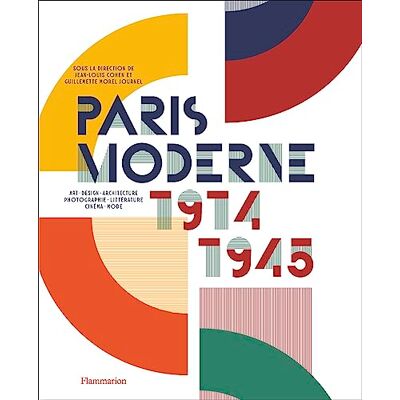 Morel Journel, Guillemette Paris Moderne, 1914-1945: Art Design Architecture Photographie Littérature Cinéma Mode - Publicité Morel Journel, Guillemette Paris Moderne, 1914-1945: Art Design Architecture Photographie Littérature Cinéma Mode - Publicité