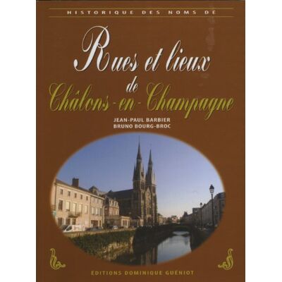 Barbier Jean-Paul Rues et lieux de Châlons-en-Champagne (Historique des noms de) - Publicité Barbier Jean-Paul Rues et lieux de Châlons-en-Champagne (Historique des noms de) - Publicité