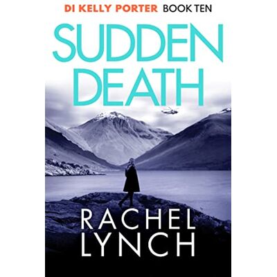 Lynch, Rachel Sudden Death: The unmissable DI Kelly Porter series set in the heart of the Lake District - Publicité Lynch, Rachel Sudden Death: The unmissable DI Kelly Porter series set in the heart of the Lake District - Publicité