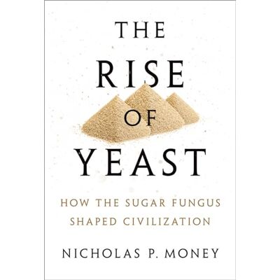 Money, Nicholas P. The Rise of Yeast: How the sugar fungus shaped civilisation - Publicité Money, Nicholas P. The Rise of Yeast: How the sugar fungus shaped civilisation - Publicité