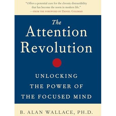 Wallace, B. Alan The Attention Revolution: Unlocking the Power of the Focused Mind - Publicité Wallace, B. Alan The Attention Revolution: Unlocking the Power of the Focused Mind - Publicité