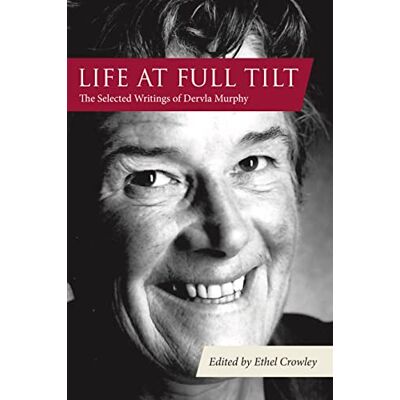 Murphy, Dervla Life at Full Tilt: The Selected Writings of Dervla Murphy - Publicité Murphy, Dervla Life at Full Tilt: The Selected Writings of Dervla Murphy - Publicité