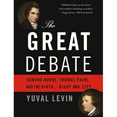 Levin, Yuval The Great Debate: Edmund Burke, Thomas Paine, and the Birth of Right and Left - Publicité Levin, Yuval The Great Debate: Edmund Burke, Thomas Paine, and the Birth of Right and Left - Publicité
