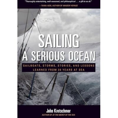 Kretschmer, John Sailing a Serious Ocean: Sailboats, Storms, Stories and Lessons Learned from 30 Years at Sea - Publicité Kretschmer, John Sailing a Serious Ocean: Sailboats, Storms, Stories and Lessons Learned from 30 Years at Sea - Publicité
