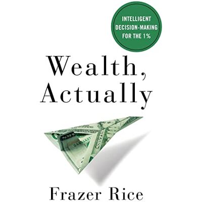Rice, Frazer Wealth, Actually: Intelligent Decision-Making for the 1% - Publicité Rice, Frazer Wealth, Actually: Intelligent Decision-Making for the 1% - Publicité