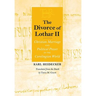 Heidecker, Karl J. The Divorce of Lothar II: Christian Marriage and Political Power in the Carolingian World - Publicité Heidecker, Karl J. The Divorce of Lothar II: Christian Marriage and Political Power in the Carolingian World - Publicité