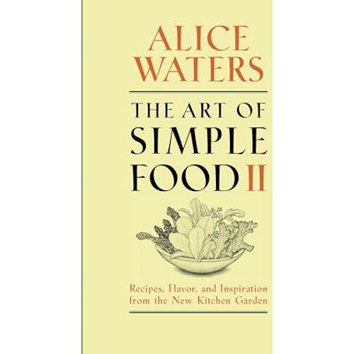 Waters, Alice The Art of Simple Food II: Recipes, Flavor, and Inspiration from the New Kitchen Garden: A Cookbook - Publicité Waters, Alice The Art of Simple Food II: Recipes, Flavor, and Inspiration from the New Kitchen Garden: A Cookbook - Publicité